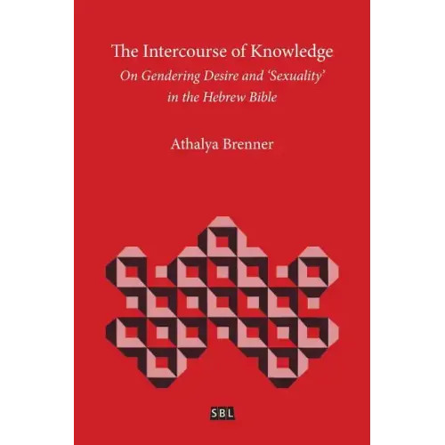 The Intercourse of Knowledge: On Gendering Desire and 'Sexuality' in the Hebrew Bible - Paperback