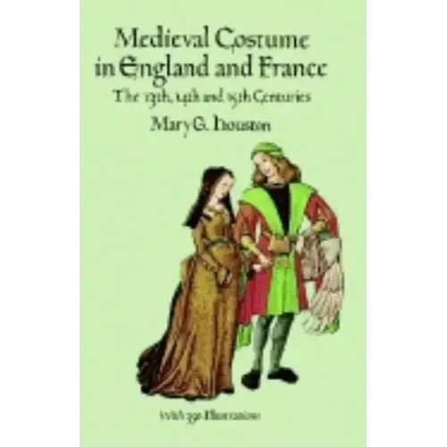Medieval Costume in England and France: The 13th, 14th and 15th Centuries - Paperback