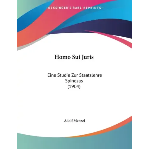 Homo Sui Juris: Eine Studie Zur Staatslehre Spinozas (1904) - Paperback