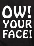 Ow! Your Face! Kids T-Shirt