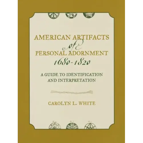 American Artifacts of Personal Adornment, 1680-1820: A Guide to Identification and Interpretation - Paperback