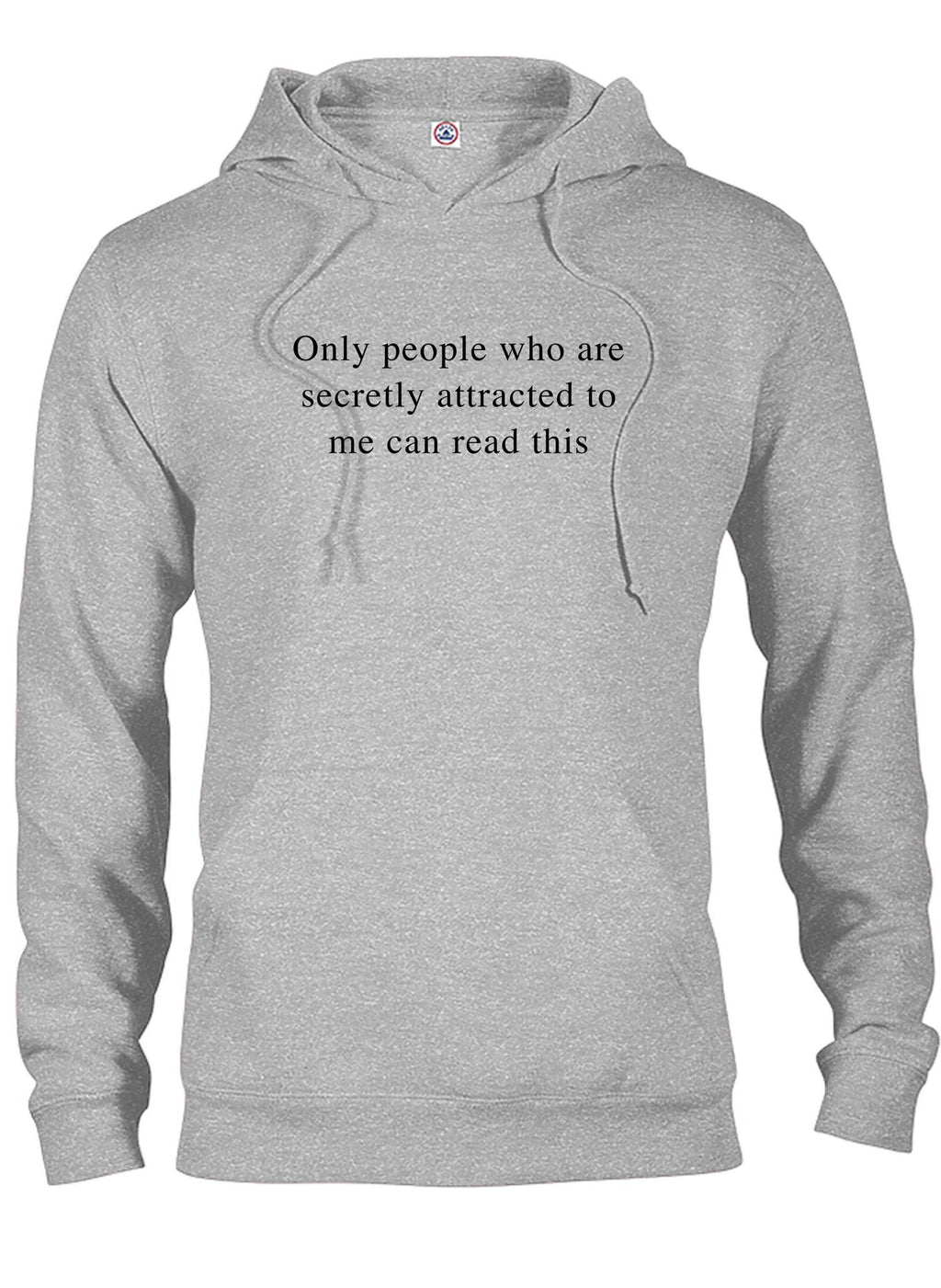 Only people who are secretly attracted to me can read this T-Shirt