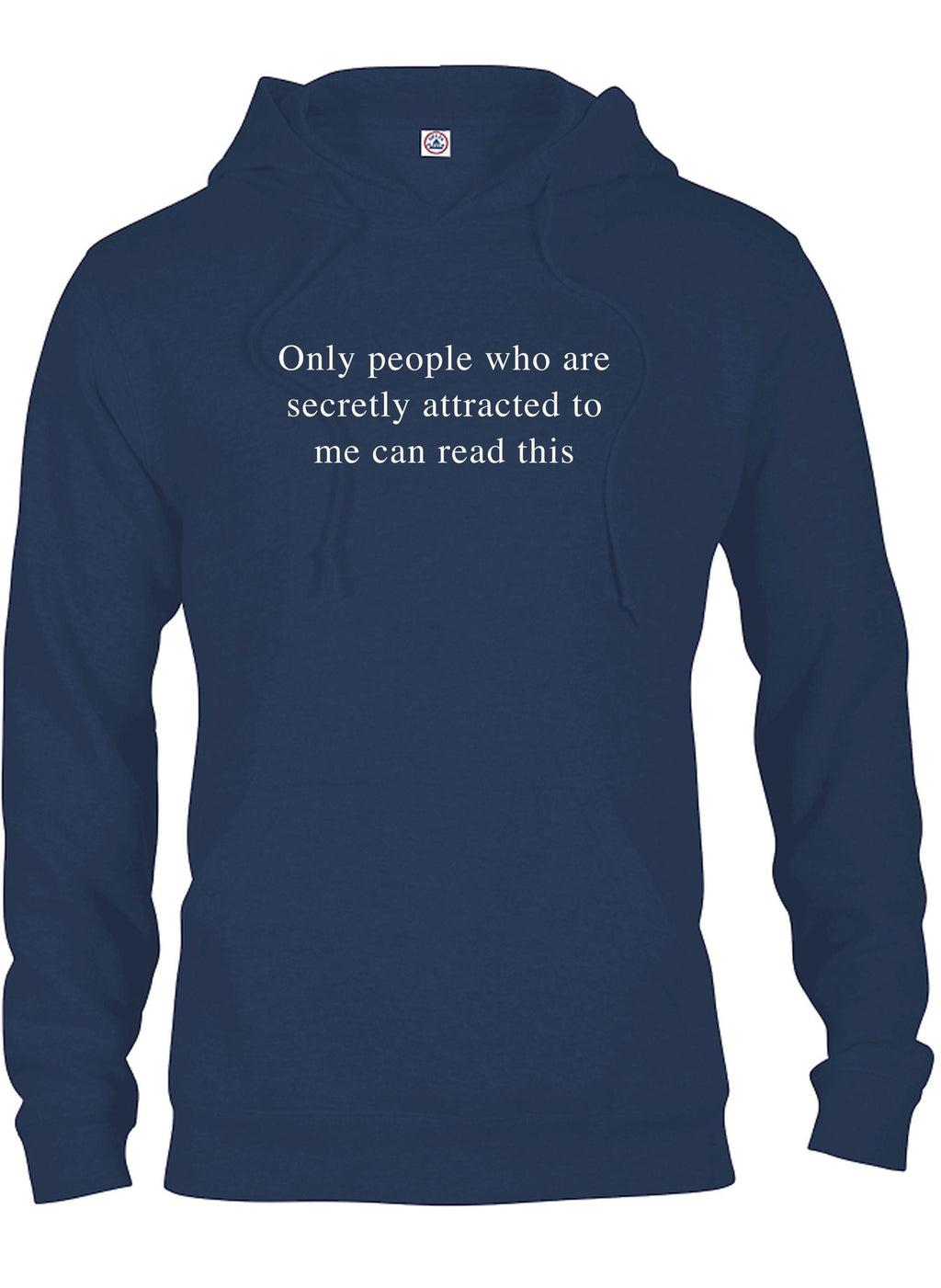 Only people who are secretly attracted to me can read this T-Shirt