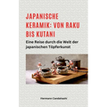 Japanische Keramik: Von Raku bis Kutani - Eine Reise durch die Welt der japanischen Töpferkunst - Paperback