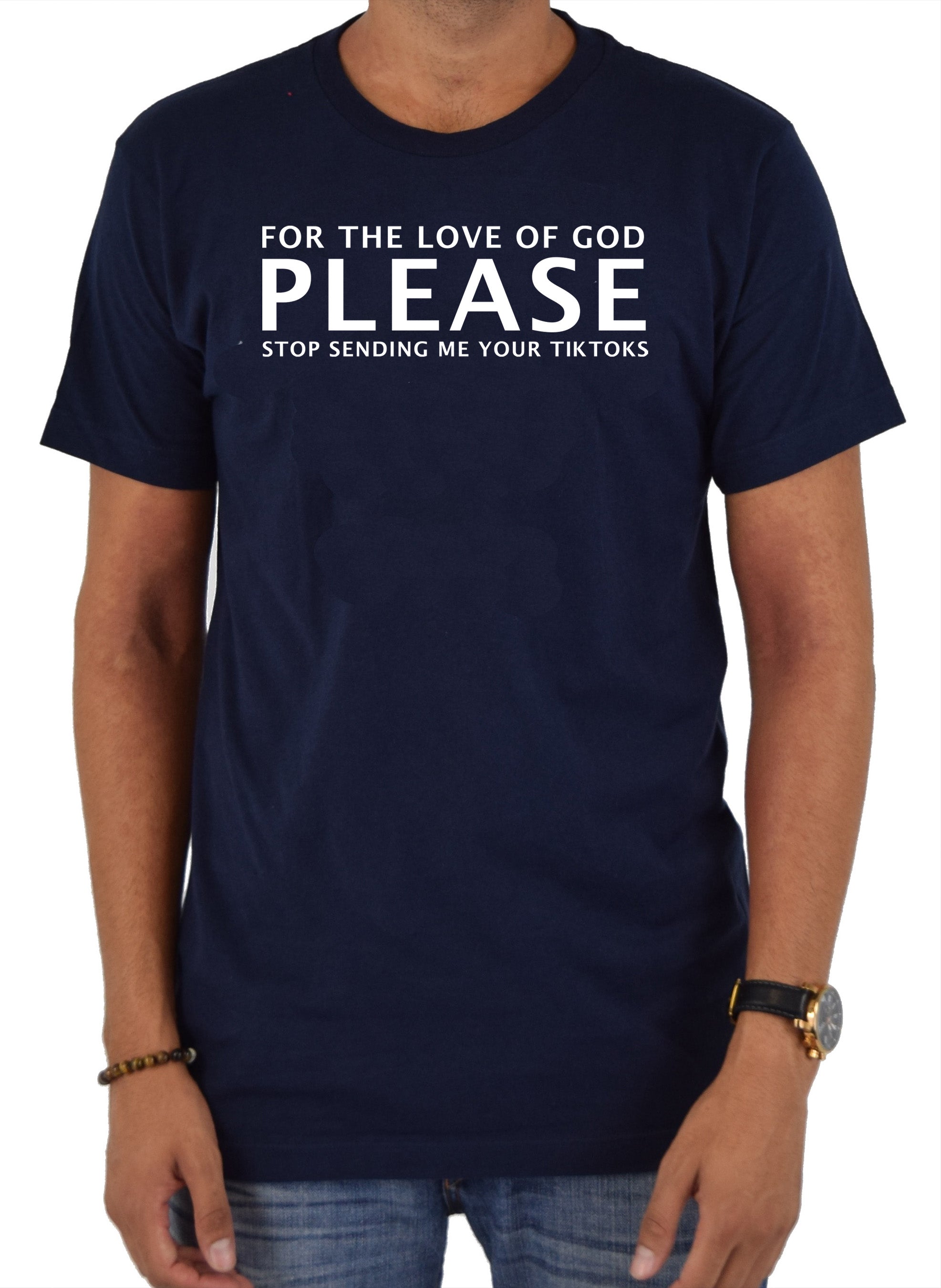 Please Stop Sending Me Your TikToks T-Shirt