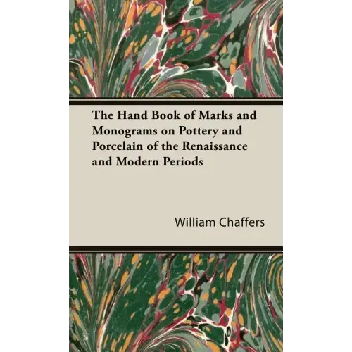 The Hand Book of Marks and Monograms on Pottery and Porcelain of the Renaissance and Modern Periods - Hardcover