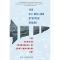 The $12 Million Stuffed Shark: The Curious Economics of Contemporary Art - Paperback