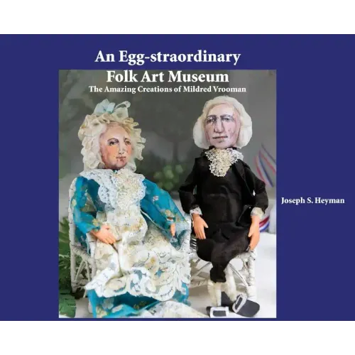 An Egg-straordinary Folk-Art Museum: The Amazing Creations of Mildred Vrooman - Hardcover