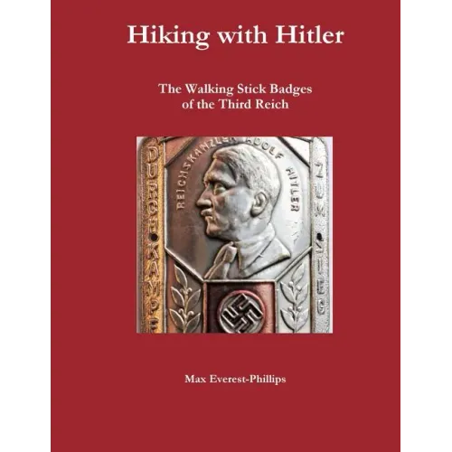 Hiking with Hitler: The Walking Stick Badges of the Third Reich - Paperback