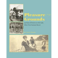 Pleasure Grounds: 150 Summers of Geneva-on-the-Lake, Ohio's First Summer Resort - Paperback