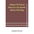 Catalogue of the Greek and Roman coins in the numismatic collection of Yale College - Paperback