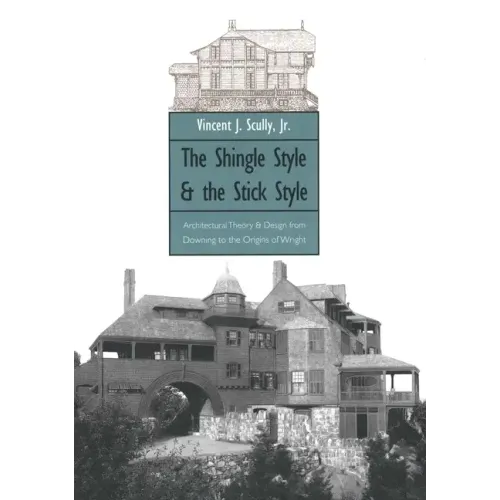 The Shingle Style and the Stick Style: Architectural Theory and Design from Downing to the Origins of Wright; Revised Edition - Paperback