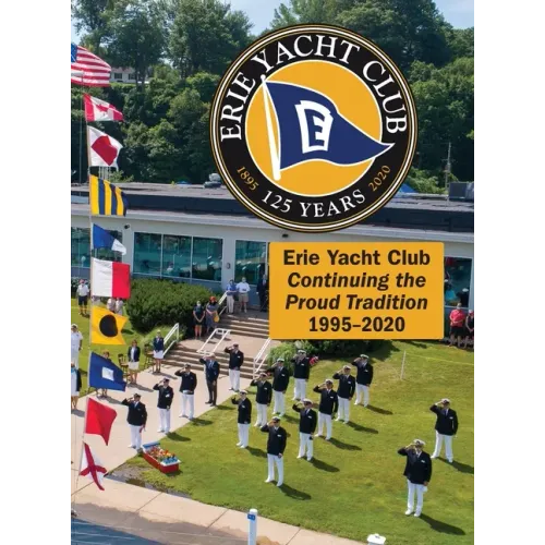 Erie Yacht Club Continuing the Proud Tradition 1995 - 2020 - Hardcover
