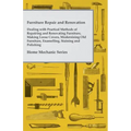 Furniture Repair and Renovation - Dealing with Practical Methods of Repairing and Renovating Furniture, Making Loose Covers, Modernising Old Furniture - Paperback