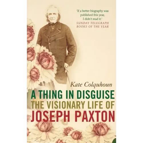 A Thing in Disguise: The Visionary Life of Joseph Paxton - Paperback