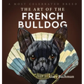 The Art of the French Bulldog: A Most Celebrated Breed - Hardcover