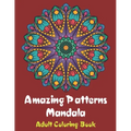 Amazing Patterns Mandala Adult Coloring Book: Coloring books for adults fantastic geometric mandala Stress Relieving Patterns Paperback for men and wo - Paperback