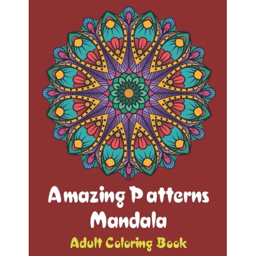 Amazing Patterns Mandala Adult Coloring Book: Coloring books for adults fantastic geometric mandala Stress Relieving Patterns Paperback for men and wo - Paperback