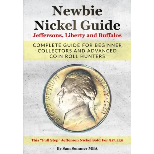 Newbie Nickel Guide Jeffersons, Liberty and Buffalos: Complete Guide For Beginner Collectors And Advanced Coin Roll Hunters - Paperback
