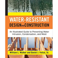 Water-Resistant Design and Construction: An Illustrated Guide to Preventing Water Intrusion, Condensation, and Mold - Hardcover