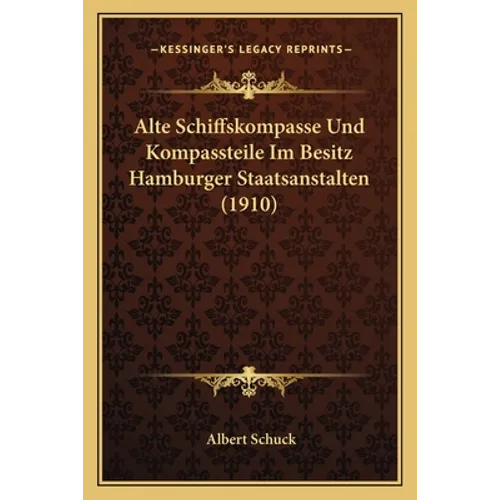 Alte Schiffskompasse Und Kompassteile Im Besitz Hamburger Staatsanstalten (1910) - Paperback