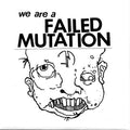 Failed Mutation – We Are A Failed Mutation Vinyl 7" Record *Used 2014 Release*