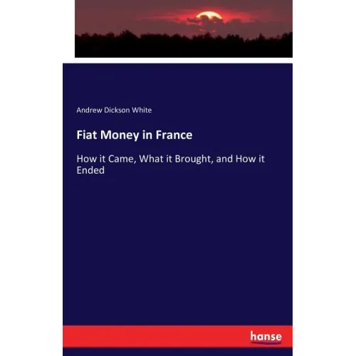 Fiat Money in France: How it Came, What it Brought, and How it Ended - Paperback