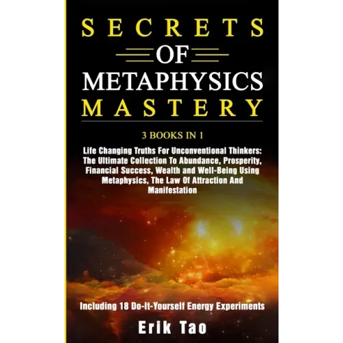 Secrets of Metaphysics Mastery: 3 BOOKS IN 1: Life Changing Truths For Unconventional Thinkers - The Ultimate Collection To Abundance, Prosperity, Fin - Paperback