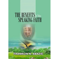 The Benefit of the Speaking Faith: Faith - Paperback