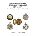BRITISH WATCHCASE GOLD & SILVER MARKS 1670 to 1970: A History of Watchcase Makers and Registers of Their Marks From Original Assay Office Records in E - Hardcover