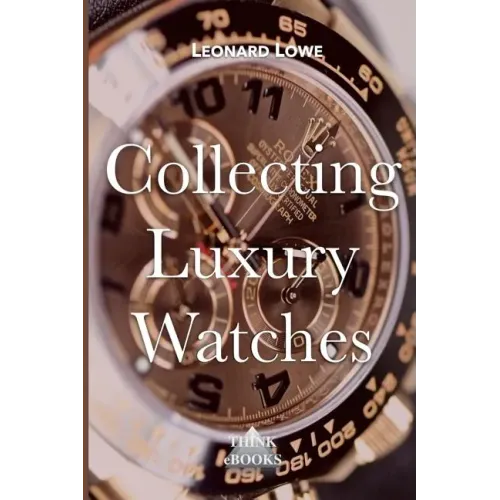 Collecting Luxury Watches (Color): Rolex, Omega, Panerai, the World of Luxury Watches - Paperback