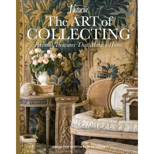 The Art of Collecting: Personal Treasures That Make a Home - Hardcover