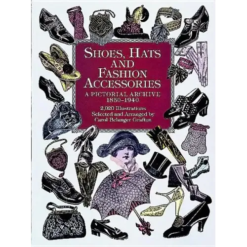 Shoes, Hats and Fashion Accessories: A Pictorial Archive, 1850-1940 - Paperback