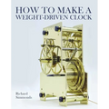 How to Make a Weight-Driven Clock - Hardcover