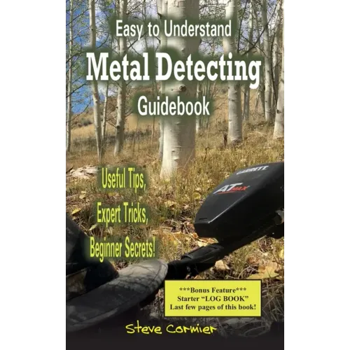 Easy to Understand; Metal Detecting Guidebook: A worthwhile guide: With Useful Tips, Expert Tricks And Beginner Secrets! - Paperback