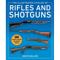 The Illustrated Catalog of Rifles and Shotguns: 500 Historical to Modern Long-Barreled Firearms - Paperback