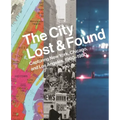The City Lost and Found: Capturing New York, Chicago, and Los Angeles, 1960-1980 - Hardcover