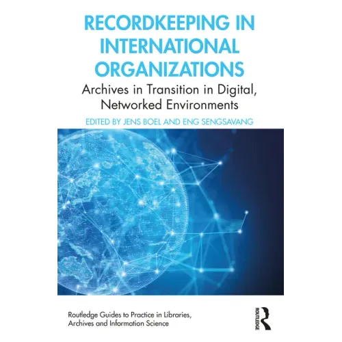 Recordkeeping in International Organizations: Archives in Transition in Digital, Networked Environments - Paperback