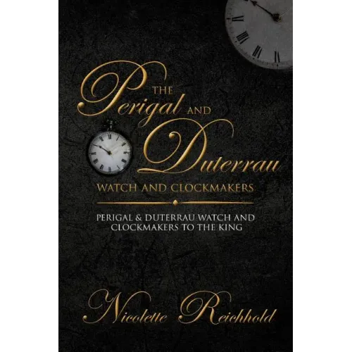 The Perigal and Duterrau watch and clockmakers: Perigal & Duterrau watch and clockmakers to the King - Paperback