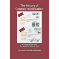 The History of German Reunification: A Curious Vision from the Philatelic Point of View - Paperback