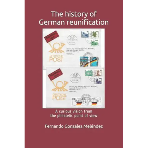 The History of German Reunification: A Curious Vision from the Philatelic Point of View - Paperback