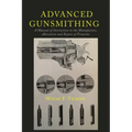 Advanced Gunsmithing: A Manual of Instruction in the Manufacture, Alteration and Repair of Firearms - Paperback