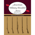 American Military Shoulder Arms, Volume I: Colonial and Revolutionary War Arms - Paperback