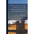 An Account Of The Conduct Of The Dowager Duchess Of Marlborough: From Her First Coming To Court, To The Year 1710 - Hardcover