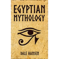Egyptian Mythology: Tales of Egyptian Gods, Goddesses, Pharaohs, & the Legacy of Ancient Egypt - Hardcover