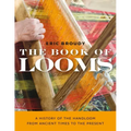 The Book of Looms: A History of the Handloom from Ancient Times to the Present - Paperback