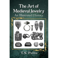 The Art of Medieval Jewelry: An Illustrated History - Paperback
