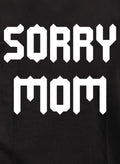 Sorry Mom Kids T-Shirt