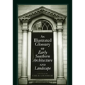 An Illustrated Glossary of Early Southern Architecture and Landscape - Paperback