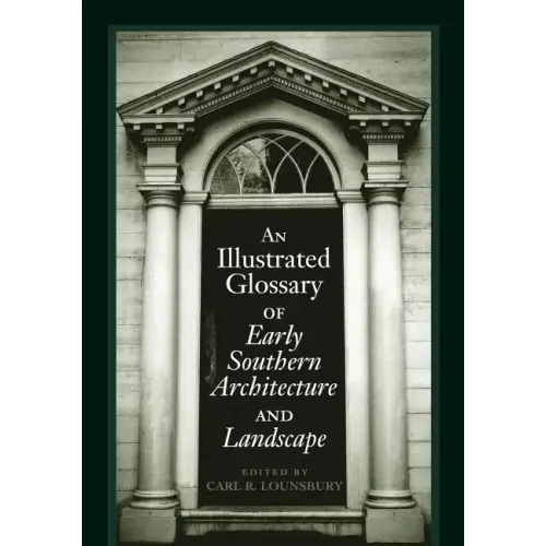 An Illustrated Glossary of Early Southern Architecture and Landscape - Paperback